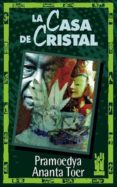 LA CASA DE CRISTAL de TOER PRAMOEDYA, ANANTA 