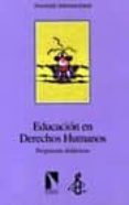 EDUCACION EN DERECHOS HUMANOS: PROPUESTAS DIDACTICAS di VV.AA. 