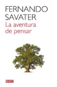 LA AVENTURA DE PENSAR de SAVATER, FERNANDO 