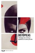 DISTOPICAS: ANTOLOGIA DE ESCRITORAS ESPAOLAS DE CIENCIA FICCION di VV.AA. 