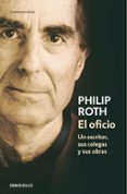 EL OFICIO: UN ESCRITOR, SUS COLEGAS Y SUS OBRAS di ROTH, PHILIP 