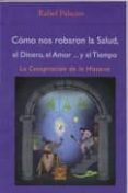 COMO NOS ROBARON LA SALUD, EL DINERO, EL AMOR Y EL TIEMPO: LA CON PIRACION DE LA HISTORIA de PALACIOS, RAFAEL 