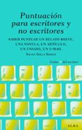 PUNTUACION PARA ESCRITORES Y NO ESCRITORES: DESDE UN RELATO BREVE , UNA NOVELA Y UN ENSAYO HASTA UN MAIL de KOHAN, SILVIA ADELA 