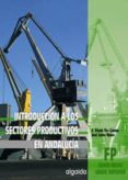 INTRODUCCION A LOS SECTORES PRODUCTIVOS EN ANDALUCIA de FOJ CANDEL, JOSE FELIPE  LOPEZ RUBIO, JOSE 