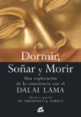 DORMIR, SOAR Y MORIR: UNA EXPLORACION DE LA CONSCIENCIA CON EL D ALAI LAMA (2 ED.) di VARELA, FRANCISCO J. 