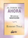 EL PODER DEL AHORA: 50 CARTAS DE MEDITACION de TOLLE, ECKHART 