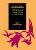 MAX AUB Y LA ESCRITURA DE LA MEMORIA de SANCHEZ ZAPATERO, JAVIER 