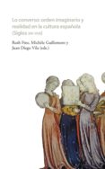 LO CONVERSO: ORDEN IMAGINARIO Y REALIDAD EN LA CULTURA ESPAOLA ( SIGLOS XIV-XVII) di VV.AA