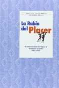 LA RABIA DEL PLACER: EL NACIMIENTO DEL TANGO Y SU DESEMBARCO EN E SPAA (1823-1923) di ORTIZ NUEVO, JOSE LUIS  NUEZ, FAUSTINO 