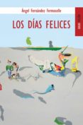 LOS DIAS FELICES de FERNANDEZ FERMOSELLE, ANGEL 