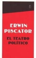 EL TEATRO POLITICO: Y OTROS MATERIALES di PISCATOR, ERWIN 