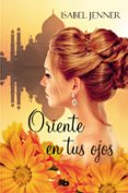 ORIENTE EN TUS OJOS (TRILOGIA DE ORIENTE 1) di JENNER, ISABEL 