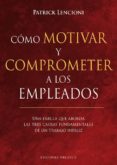 COMO MOTIVAR Y COMPROMETER A LOS EMPLEADOS de LENCIONI, PATRICK 