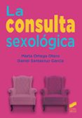 LA CONSULTA SEXOLOGICA de ORTEGA OTERO, MARTA SANTACRUZ GARCIA, DANIEL 