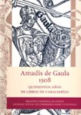 AMADIS DE GAULA: 500 AOS DE LIBROS DE CABALLERIAS di VV.AA. 