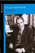 LA IGNORANCIA LUCIDA di CENCILLO, LUIS 