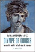 OLYMPE DE GOUGES: LA CRONISTA MALDITA DE LA REVOLUCION FRANCESA ( EL VIEJO TOPO) de MANZANERA LOPEZ, LAURA 
