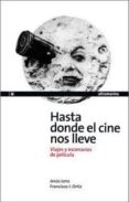 HASTA DONDE EL CINE NOS LLEVE. VIAJES Y ESCENARIOS DE PELICULA di LENS ESPINOSA DE LOS MONTEROS, JESUS  ORTIZ, FRANCISCO J. 