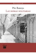 LAS HORAS SOLITARIAS di BAROJA, PIO 