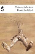 EL DIABLO A TODAS HORAS di POLLOCK, DONALD RAY 