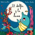 EL DELFIN Y LA LUNA di CANELLAS, MARTA 