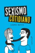 SEXISMO COTIDIANO di BATES, LAURA 