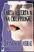 CARTA ABIERTA A UNA CHICA PROGRE di UMBRAL, FRANCISCO 