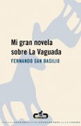 MI GRAN NOVELA SOBRE LA VAGUADA di SAN BASILIO, FERNANDO 