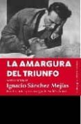 LA AMARGURA DEL TRIUNFO di SANCHEZ MEJIAS, IGNACIO 