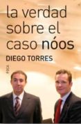 LA VERDAD SOBRE EL CASO NOOS de TORRES, DIEGO 