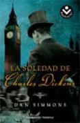 LA SOLEDAD DE CHARLES DICKENS de SIMMONS, DAN 