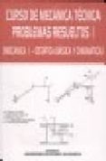 CURSO DE MECANICA TECNICA. PROBLEMAS RESUELTOS I: MECANICA I, EST ATICA BASICA Y CINEMATICA di VV.AA. 
