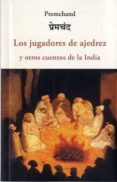 LOS JUGADORES DE AJEDREZ Y OTROS CUENTOS DE LA INDIA de PREMCHAND 