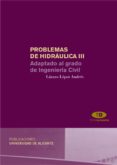 PROBLEMAS DE HIDRAULICA III: ADAPTADOS AL GRADO DE INGENIERIA CIV IL de LOPEZ, ANDRES 