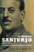 EL GENERAL SANJURJO, HEROE Y VICTIMA: EL MILITAR QUE PUDO EVITAR LA DICTADURA FRANQUISTA di SACANELL RUIZ DE APODACA, ENRIQUE 