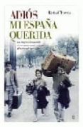 ADIOS MI ESPAA QUERIDA: TESTIMONIOS DE LOS EMIGRANTES ESPAOLES DE LOS AOS SESENTA Y SETENTA: HISTORIAS DEL OTRO EXILIO de TORRES, RAFAEL 