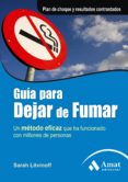 GUIA PARA DEJAR DE FUMAR: UN METODO EFICAZ QUE HA FUNCIONADO CON MILLONES DE PERSONAS di LITVINOFF, SARAH 