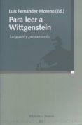 PARA LEER A WITTGENSTEIN: LENGUAJE Y PENSAMIENTO de FERNANDEZ MORENO, LUIS 