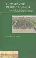 EL PASATIEMPOS DE JEHAN LHERMITE: MEMORIAS DE UN GENTILHOMBRE FLA MENCO EN LA CORTE DE FELIPE II Y FELIPE III di SAENZ DE MIERA, JESUS 