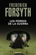 LOS PERROS DE LA GUERRA de FORSYTH, FREDERICK 