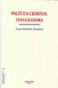 POLITICA CRIMINAL INTEGRADORA : ESTUDIOS DE CRIMINOLOGIA Y POLITI CA CRIMINAL 7. de HERRERO HERRERO, CESAR 