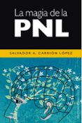 LA MAGIA DE LA PNL de CARRION LOPEZ, SALVADOR A. 