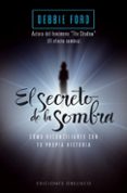 EL SECRETO DE LA SOMBRA: COMO RECONCILIARTE CON TU PROPIA HISTORI A de FORD, DEBBIE 