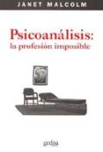PSICOANALISIS: LA PROFESION IMPOSIBLE (2 ED.) di MALCOLM, JANET 