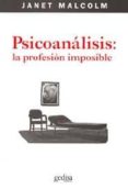 PSICOANALISIS: LA PROFESION IMPOSIBLE (2 ED.) de MALCOLM, JANET 