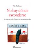 NO HAY DONDE ESCONDERSE: LA EMPRESA ANTE EL PODER DEL NUEVO CONSU MIDOR di BLACKSHAW, PETE 