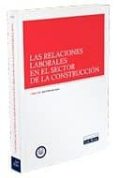 LAS RELACIONES LABORALES EN EL SECTOR DE LA CONSTRUCCION de MERCADER UGUINA, JESUS R. 