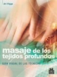 MASAJE DE LOS TEJIDOS PROFUNDOS: GUIA VISUAL DE LAS TECNICAS di RIGGS, A. 