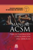 MANUAL ACSM PARA LA VALORACION Y  PRESCRIPCION DEL EJERCICIO (3 ED.) di VV.AA. 