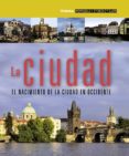 LA CIUDAD EL NACIMIENTO DE LA CIUDAD EN OCCIDENTE di VV.AA. 